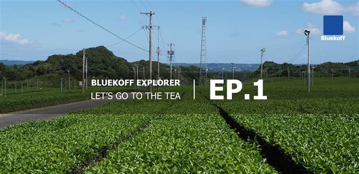 Bluekoff Explorer : Let’s go to the Tea Ep.1